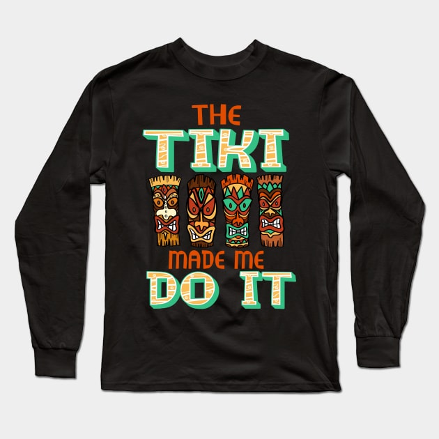 Funny Tiki Made Me Do It Hawaiian Beach Luau Aloha Design Long Sleeve T-Shirt by FilsonDesigns